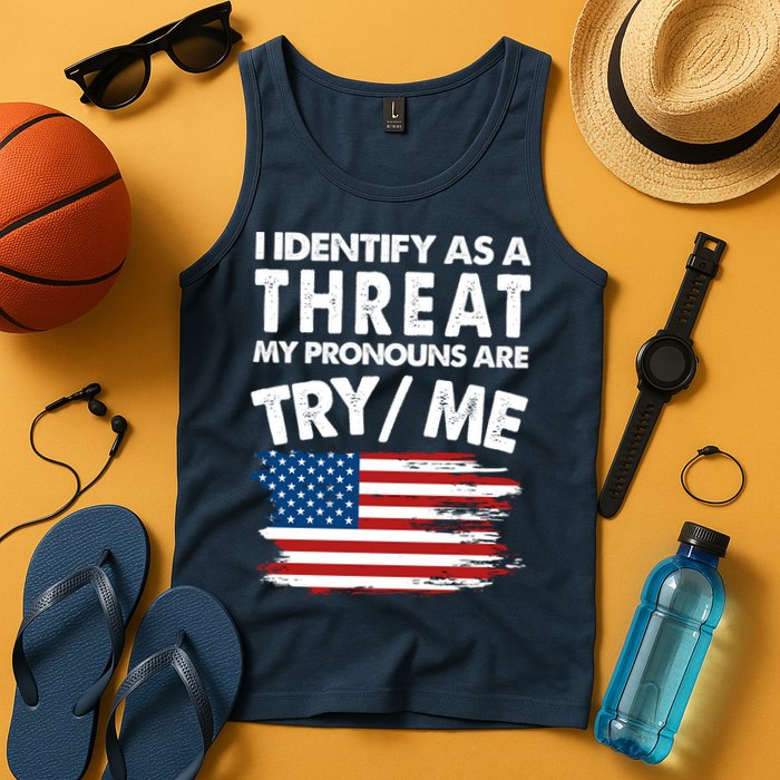 I Identify As A Threat My Pronouns Are Try Me Tank Top