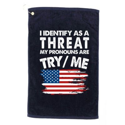 I Identify As A Threat My Pronouns Are Try Me Platinum Collection Golf Towel