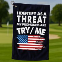 I Identify As A Threat My Pronouns Are Try Me Golf Towel
