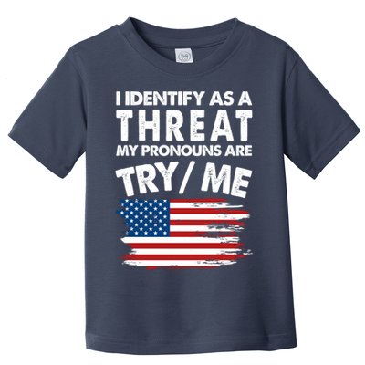 I Identify As A Threat My Pronouns Are Try Me Toddler T-Shirt