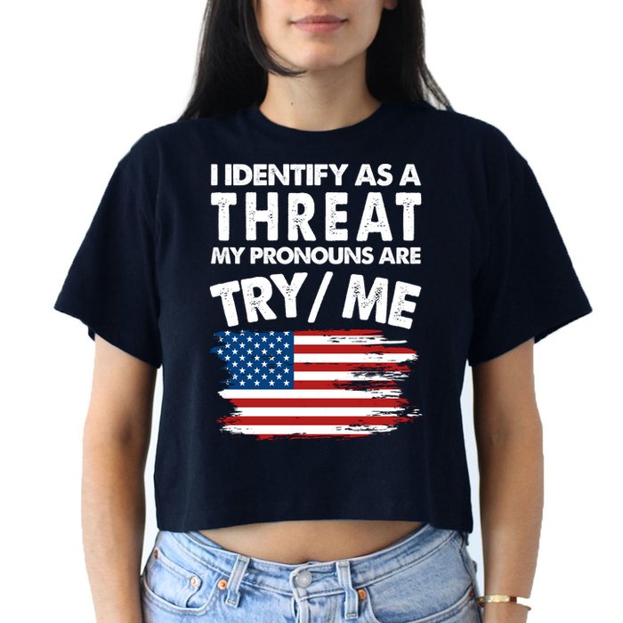 I Identify As A Threat My Pronouns Are Try Me Crop Top