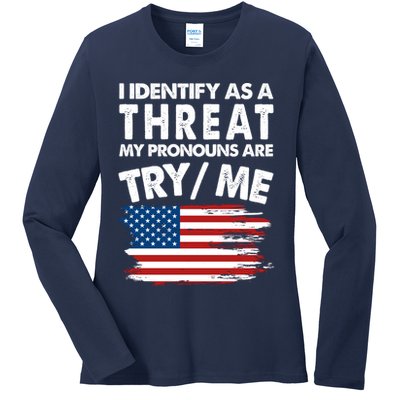 I Identify As A Threat My Pronouns Are Try Me Ladies Long Sleeve Shirt