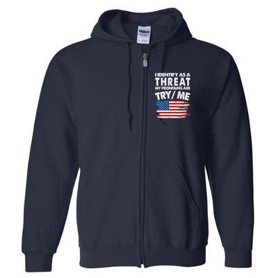 I Identify As A Threat My Pronouns Are Try Me Full Zip Hoodie