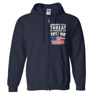 I Identify As A Threat My Pronouns Are Try Me Full Zip Hoodie