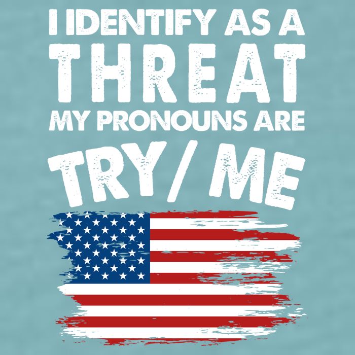 I Identify As A Threat My Pronouns Are Try Me Sueded Cloud Jersey T-Shirt