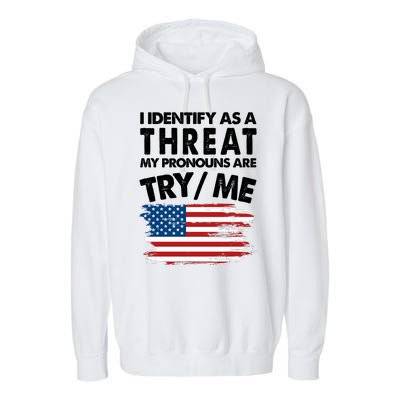 I Identify As A Threat My Pronouns Are Try Me Garment-Dyed Fleece Hoodie