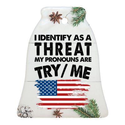 I Identify As A Threat My Pronouns Are Try Me Ceramic Bell Ornament