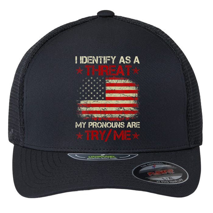 I Identify As A Threat My Pronouns Are Try Me Funny Meme Flexfit Unipanel Trucker Cap
