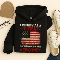 I Identify As A Threat My Pronouns Are Try Me Funny Meme Hoodie