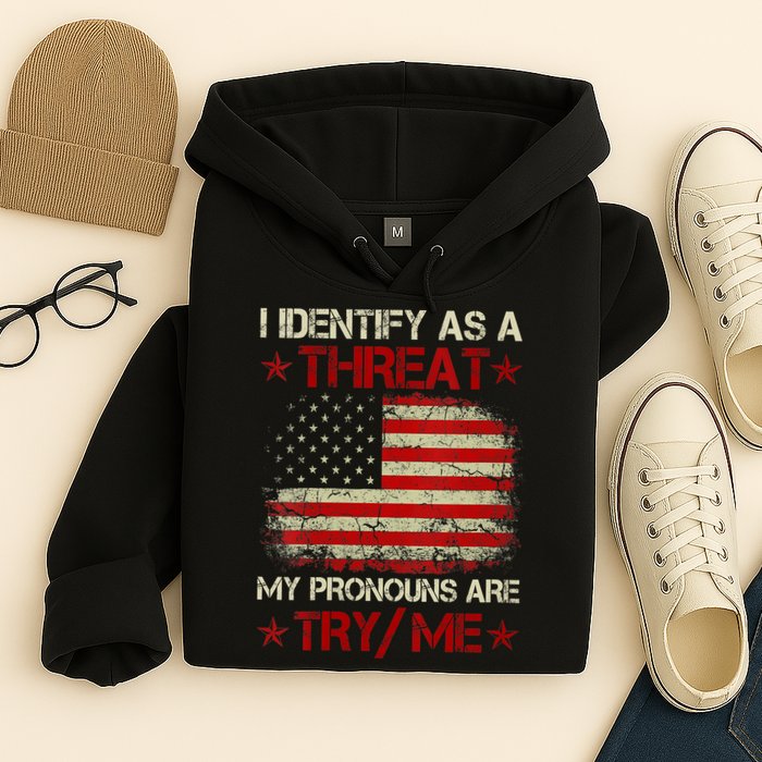 I Identify As A Threat My Pronouns Are Try Me Funny Meme Hoodie