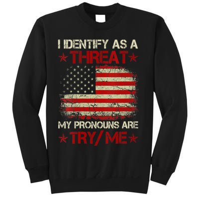I Identify As A Threat My Pronouns Are Try Me Funny Meme Sweatshirt