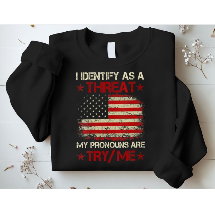 I Identify As A Threat My Pronouns Are Try Me Funny Meme Sweatshirt