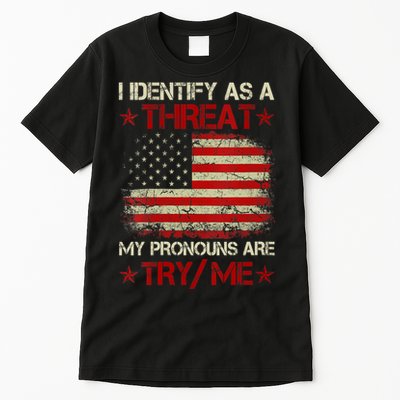 I Identify As A Threat My Pronouns Are Try Me Funny Meme Tall T-Shirt