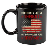 I Identify As A Threat My Pronouns Are Try Me Funny Meme 11oz C Handle Ceramic Mug
