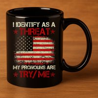 I Identify As A Threat My Pronouns Are Try Me Funny Meme 11oz C Handle Ceramic Mug