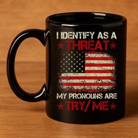 I Identify As A Threat My Pronouns Are Try Me Funny Meme 11oz C Handle Ceramic Mug