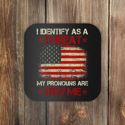 I Identify As A Threat My Pronouns Are Try Me Funny Meme Coaster