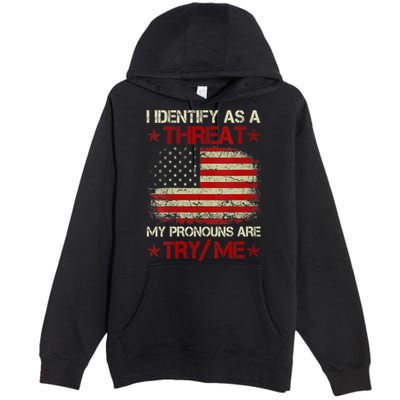 I Identify As A Threat My Pronouns Are Try Me Funny Meme Premium Pullover Hoodie