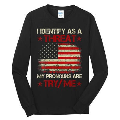 I Identify As A Threat My Pronouns Are Try Me Funny Meme Tall Long Sleeve T-Shirt
