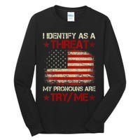 I Identify As A Threat My Pronouns Are Try Me Funny Meme Tall Long Sleeve T-Shirt