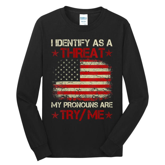 I Identify As A Threat My Pronouns Are Try Me Funny Meme Tall Long Sleeve T-Shirt