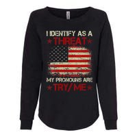 I Identify As A Threat My Pronouns Are Try Me Funny Meme Womens California Wash Sweatshirt