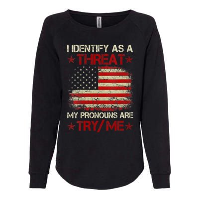 I Identify As A Threat My Pronouns Are Try Me Funny Meme Womens California Wash Sweatshirt