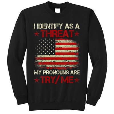I Identify As A Threat My Pronouns Are Try Me Funny Meme Tall Sweatshirt