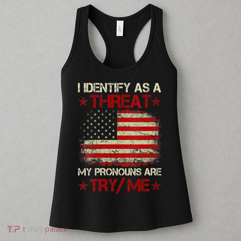 I Identify As A Threat My Pronouns Are Try Me Funny Meme Womens Tank Top