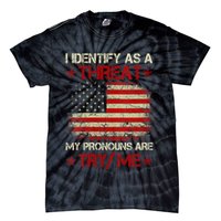 I Identify As A Threat My Pronouns Are Try Me Funny Meme Tie-Dye T-Shirt