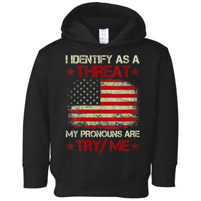 I Identify As A Threat My Pronouns Are Try Me Funny Meme Toddler Hoodie