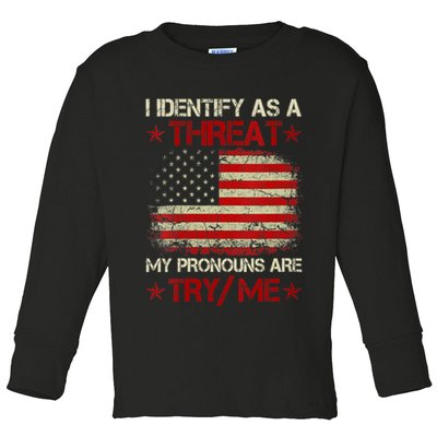 I Identify As A Threat My Pronouns Are Try Me Funny Meme Toddler Long Sleeve Shirt