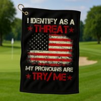 I Identify As A Threat My Pronouns Are Try Me Funny Meme Golf Towel