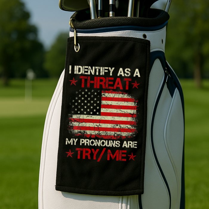 I Identify As A Threat My Pronouns Are Try Me Funny Meme Golf Towel