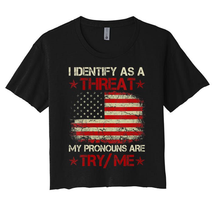 I Identify As A Threat My Pronouns Are Try Me Funny Meme Women's Crop Top Tee