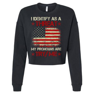 I Identify As A Threat My Pronouns Are Try Me Funny Meme Cropped Pullover Crew