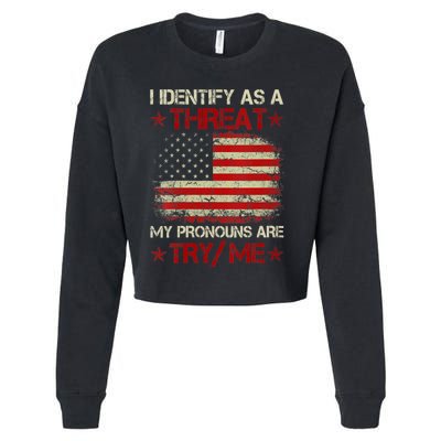 I Identify As A Threat My Pronouns Are Try Me Funny Meme Cropped Pullover Crew