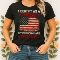 I Identify As A Threat My Pronouns Are Try Me Funny Meme Womens T-Shirt