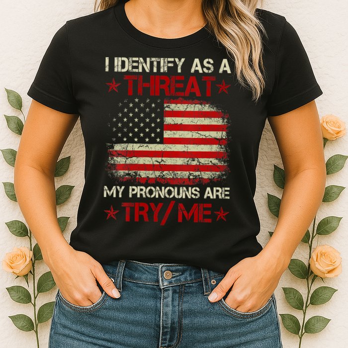 I Identify As A Threat My Pronouns Are Try Me Funny Meme Womens T-Shirt