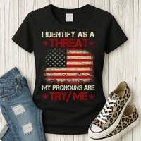I Identify As A Threat My Pronouns Are Try Me Funny Meme Womens T-Shirt