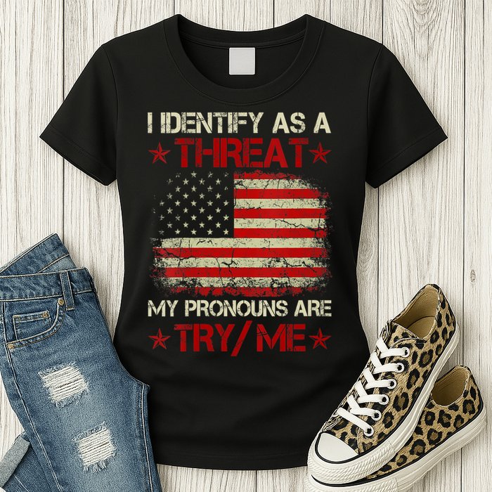 I Identify As A Threat My Pronouns Are Try Me Funny Meme Womens T-Shirt