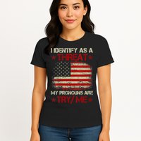 I Identify As A Threat My Pronouns Are Try Me Funny Meme Womens T-Shirt