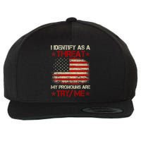 I Identify As A Threat My Pronouns Are Try Me Funny Meme Wool Snapback Cap