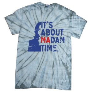 Its Is About Madam Time Election 2024 Harris Funny Tie-Dye T-Shirt