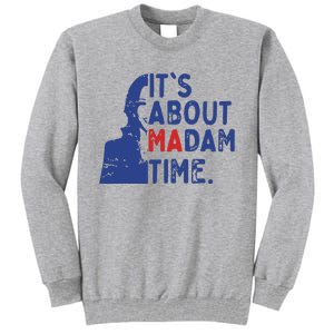 Its Is About Madam Time Election 2024 Harris Funny Tall Sweatshirt