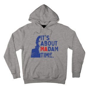 Its Is About Madam Time Election 2024 Harris Funny Tall Hoodie