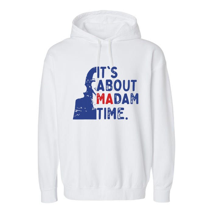 Its Is About Madam Time Election 2024 Harris Funny Garment-Dyed Fleece Hoodie