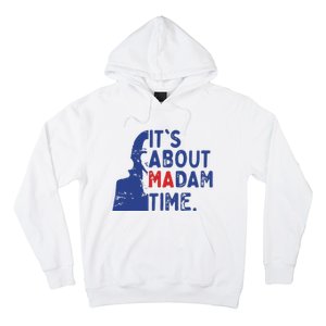 Its Is About Madam Time Election 2024 Harris Funny Hoodie