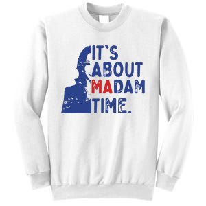 Its Is About Madam Time Election 2024 Harris Funny Sweatshirt