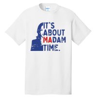 Its Is About Madam Time Election 2024 Harris Funny Tall T-Shirt